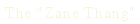 The "Zane Thang" 